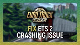 How To Fix Euro Truck Simulator 2 Crashes PC | ETS 2 Random Crashing