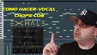 Como hacer vocal chops en 3 pasos con EXHALE a la chilena  en FL Studio 20 By Wenze