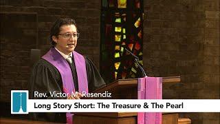 Long Story Short: The Treasure & The Pearl | Rev. Resendiz