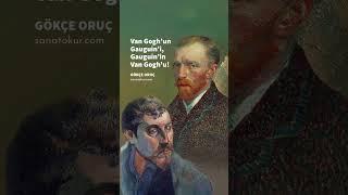 Van Gogh’un Gauguin’i, Gauguin’in Van Gogh’u!