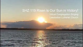 SHZ 119 Risen is Our Sun in Victory