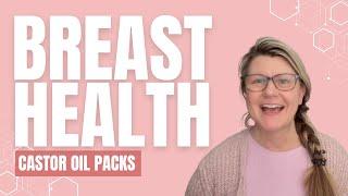 Castor Oil Packs for Breast Health