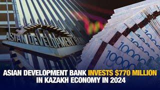 Asian Development Bank invests $770 million in Kazakh economy in 2024 | Interview of the Day