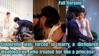 【ENG SUB】Cinderella was forced to marry a disfigured disabled ceo, who treated her like a princess!