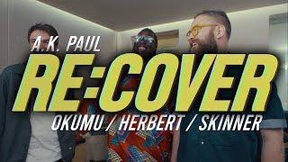 Okumu, Herbert, Skinner Trio cover A.K. Paul's 'Landcruisin'': RE:COVER