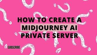 How to Create a Midjourney AI Private Server - Super Easy Guide