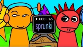 Hey I feel so Sprunki!