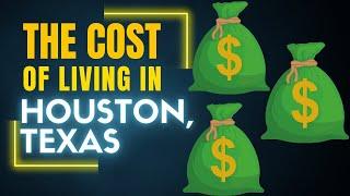 The COST OF LIVING in HOUSTON, TEXAS