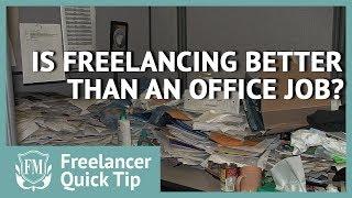 Is Freelancing Better Than an Office Job? | The benefits of being a freelancer