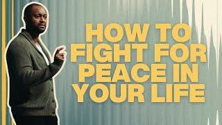 How To Fight For Peace In Your Life