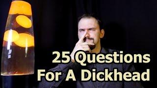 25 Questions For A Dickhead
