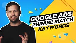 Google Ads Phrase Match Keywords