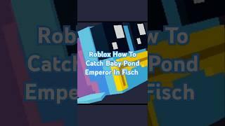 Roblox How To Catch Baby Pond Emperor In Fisch #roblox #robloxfisch #babypondemperor