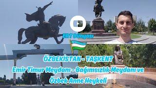 ÖZBEKİSTAN / TAŞKENT - BÖLÜM 5 - Emir Timur Meydanı - Mustakillik Meydanı - Özbek Ana 