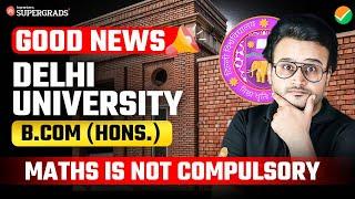 Good News for CUET 2025 Aspirants | Maths NOT Compulsory for B.Com (Hons.) After CUET 2025 