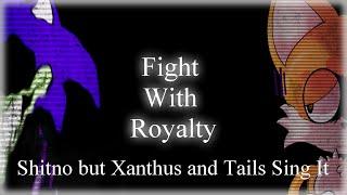 [FNF] Fight With Royalty | Shitno But Xanthus and Tails Sing It