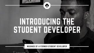 Introducing the student developer | Musings of a former student developer