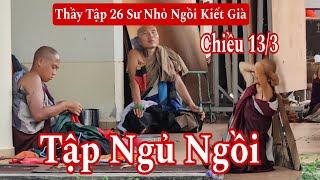 Sư Minh Tuệ hướng dẫn 26 sư nhỏ tập ngồi kiết già để ngủ ngồi khỏi ngã| Chiều 13/3 không bộ hành