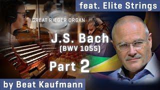 Great Rieger Organ: J.S. Bach BWV 1055 - Walkthrough by Beat Kaufmann, Part 2