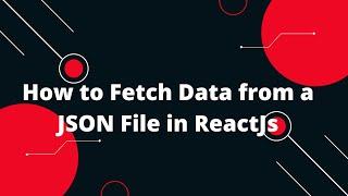 How to Fetch Data from a JSON File in ReactJs | ReactJs Tutorial