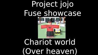 Project jojo fuse showcase chariot world (over heaven)