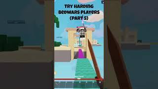 Try Harding Bedwars Players (Part 5) #roblox #bedwarsrobloxfunnymoments #bedwars