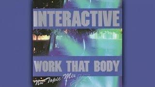 Interactive - Work That Body (Nu-Topic Mix)