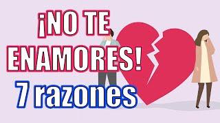 NO te Enamores, ¡7 Razones! O ¿Estás Enamorado ¡Sal corriendo!