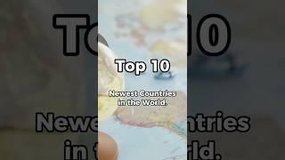 Top 10 Newest Countries in the World. (2023)  #newcountry #bestoften #bestoftenreels #top10facts