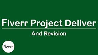 How to delivery fiverr project and revision