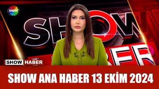 Show Ana Haber 13 Ekim 2024