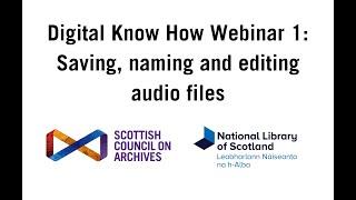 Digital Know How Webinar 1 Saving, naming and editing audio files