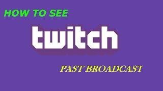 How to see Past broadcast on Twitch