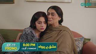 Ishq Beparwah | Episode 17 Promo | Tonight at 8:00 PM | Affan Waheed, Alizeh Shah On Green TV