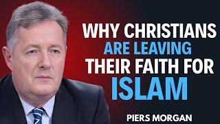 Why Are Christians Leaving Their Faith for Islam? The Shocking Truth the Media Ignore | Piers Morgan