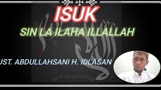 "ISUK SIN LA ILAHA ILLALLAH"                                           UST. ABDULLAHSANI