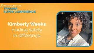 Finding safety in difference | Kimberly Weeks | Trauma Super Conference 2023