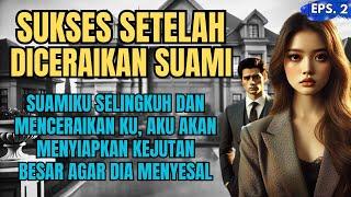 KISAH SEDIH : SUKSES SETELAH DICERAIKAN SUAMIKU - EPS 02 #ceritasedihkisahnyata #ceritainspiratif