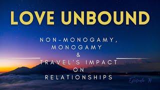 Love Unbound - Non Monogamy, Monogamy & Travel's Impact on Relationships