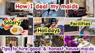 How I deal my maids|my Maids salary,holidays and facilities|Tips to hire good & honest house maids