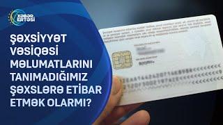 Şəxsiyyət vəsiqəsi məlumatlarını tanımadığımız şəxslərə etibar etmək olarmı?