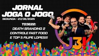JORNAL JOGA O JOGO | T03E22 - DEATH SRANDING 2, CONTROLE FAST FOOD E TOP 5 FILIPE LOPES!