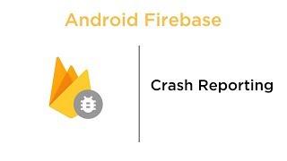 Crash Reporting - Android Firebase