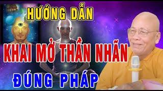 Hướng dẫn cách khai mở Thần Nhãn đúng pháp - Thiền sư An Lạc Hạnh || Pháp Âm An Lạc