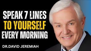 SPEAK 7 LINES TO YOURSELF EVERY MORNING | DR. DAVID JEREMIAH | POWERFUL MOTIVATION