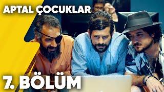 Aptal Çocuklar | 7. Bölüm | Delivizyon