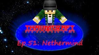 Let's Play Thaumcraft 4: Ep 51 "Nethermind"