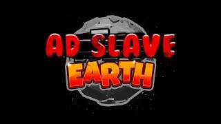 Becoming an "AD SLAVE" - The Atlas Earth Promise