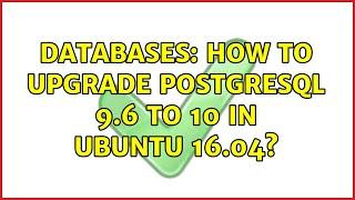 Databases: How to upgrade PostgreSQL 9.6 to 10 in Ubuntu 16.04?