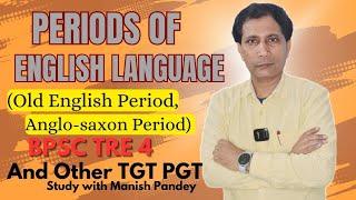 Periods of English language (Old English Period, Anglo-saxon Period,Anglo-Celtic Period)